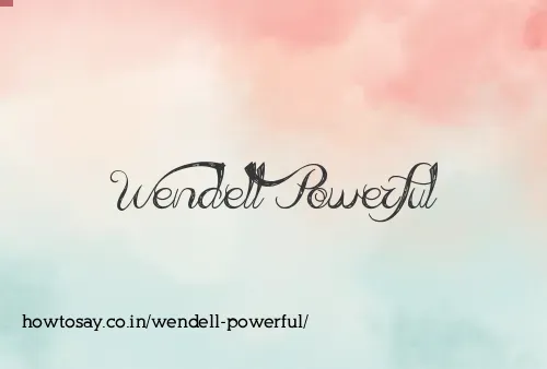 Wendell Powerful