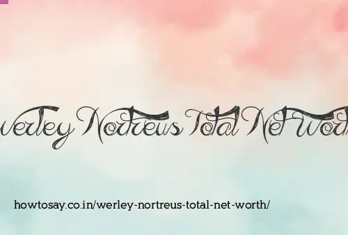 Werley Nortreus Total Net Worth