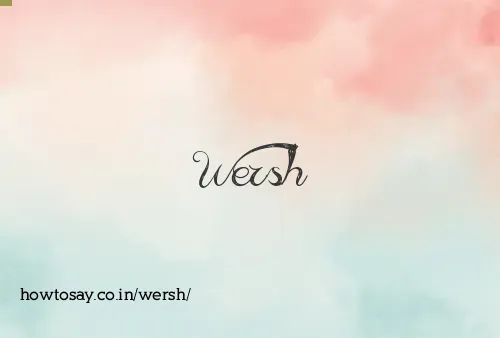 Wersh