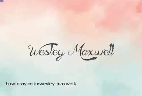 Wesley Maxwell