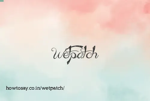 Wetpatch