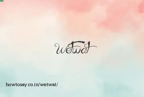Wetwat