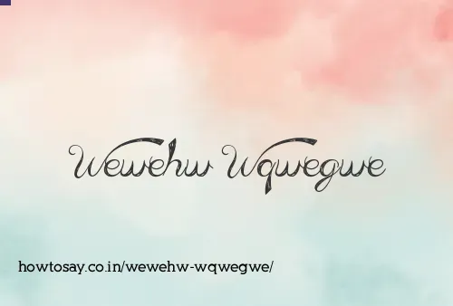 Wewehw Wqwegwe