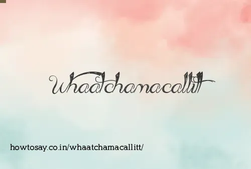 Whaatchamacallitt