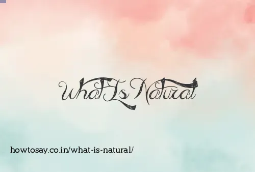 What Is Natural
