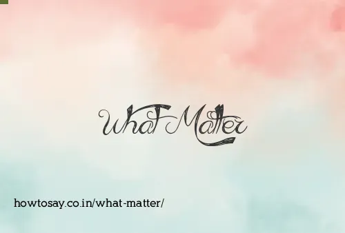 What Matter