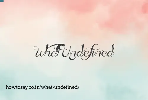 What Undefined