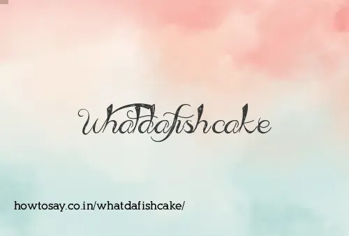 Whatdafishcake