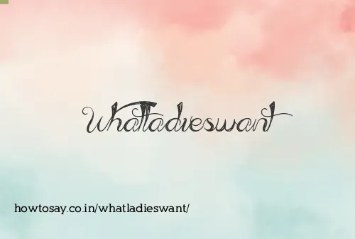 Whatladieswant
