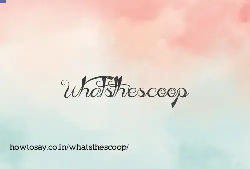 Whatsthescoop