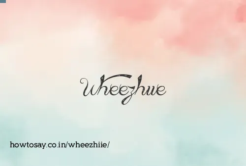 Wheezhiie