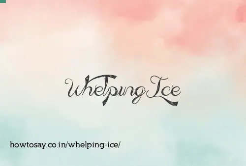 Whelping Ice