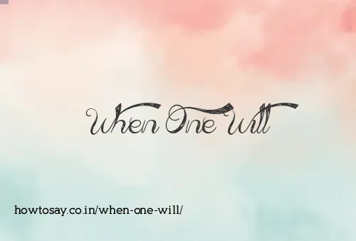 When One Will