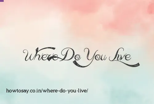Where Do You Live