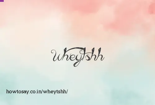 Wheytshh