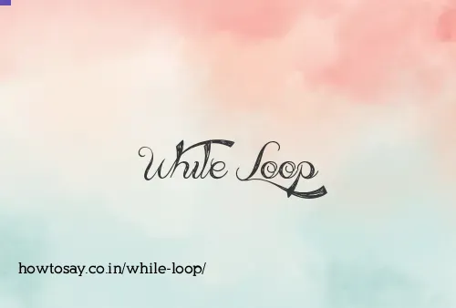While Loop