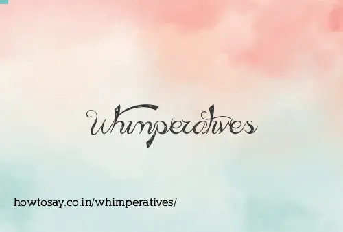 Whimperatives