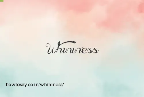 Whininess