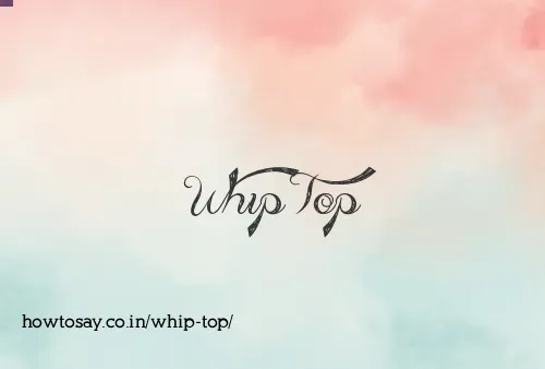 Whip Top