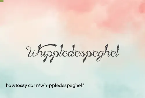 Whippledespeghel