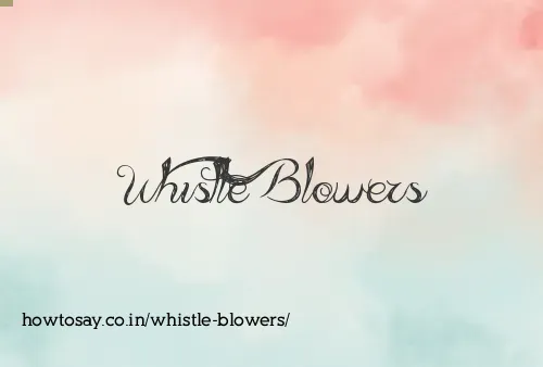 Whistle Blowers