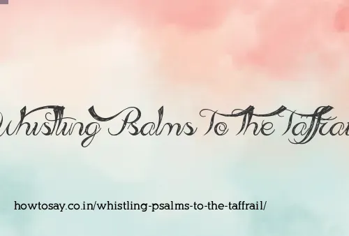 Whistling Psalms To The Taffrail