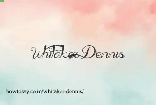 Whitaker Dennis