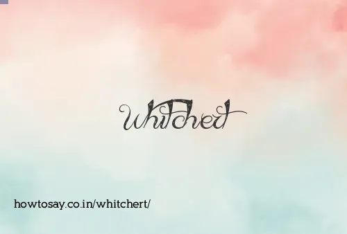 Whitchert
