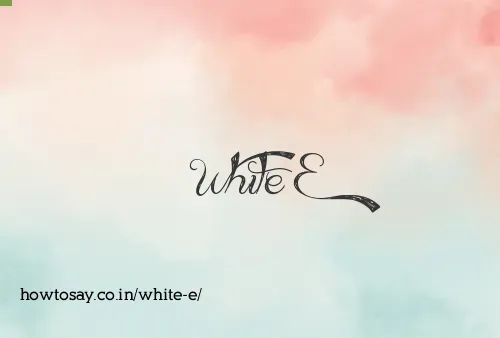 White E