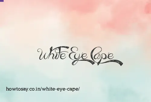 White Eye Cape