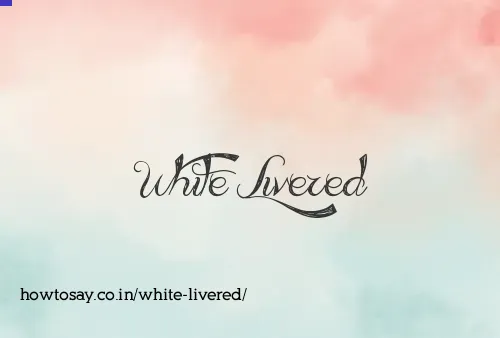 White Livered