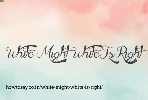 White Might White Is Right