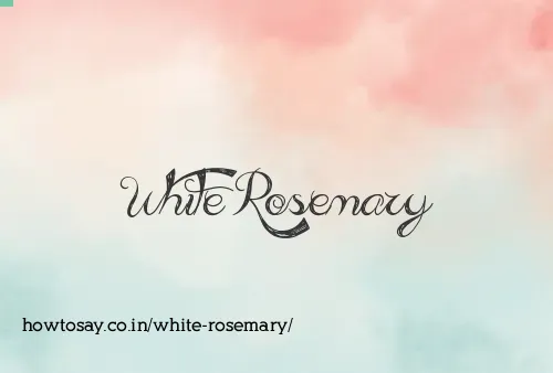 White Rosemary