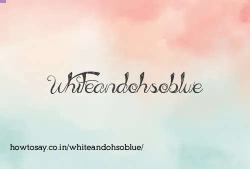 Whiteandohsoblue