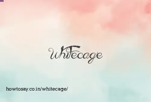 Whitecage