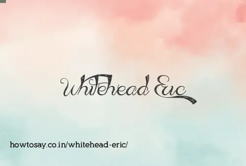 Whitehead Eric