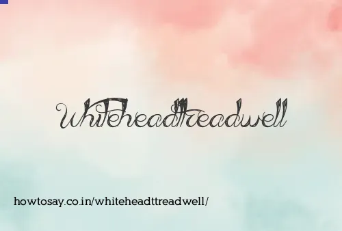 Whiteheadttreadwell
