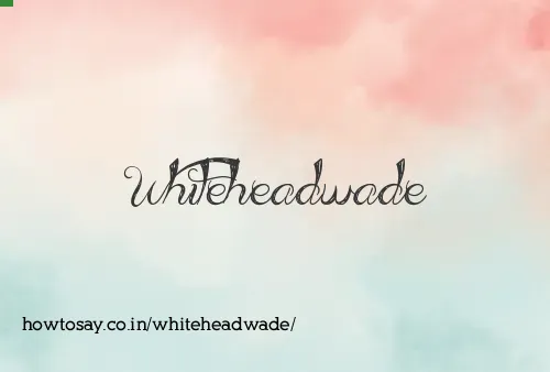 Whiteheadwade