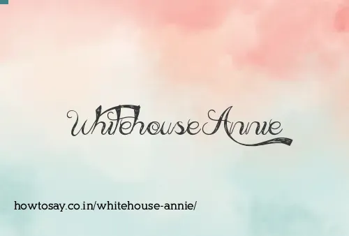 Whitehouse Annie