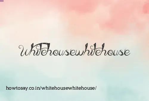 Whitehousewhitehouse