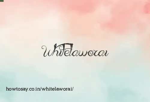 Whitelaworai