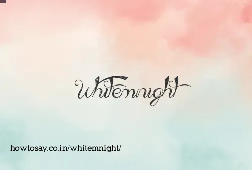 Whitemnight