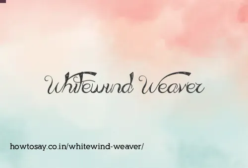 Whitewind Weaver