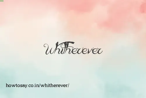 Whitherever