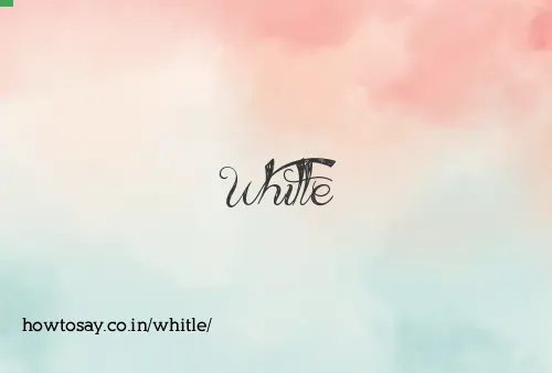 Whitle
