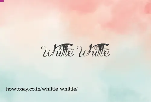 Whittle Whittle
