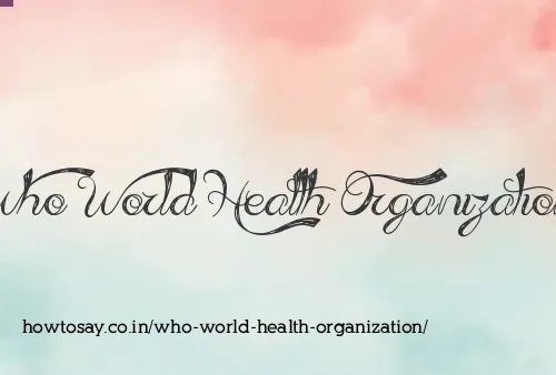 Who World Health Organization