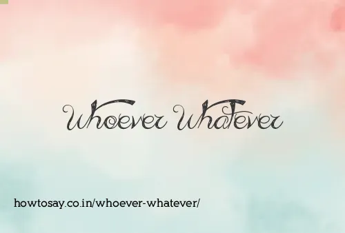 Whoever Whatever