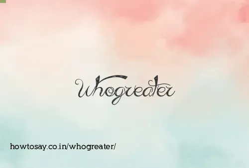 Whogreater
