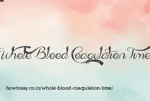 Whole Blood Coagulation Time